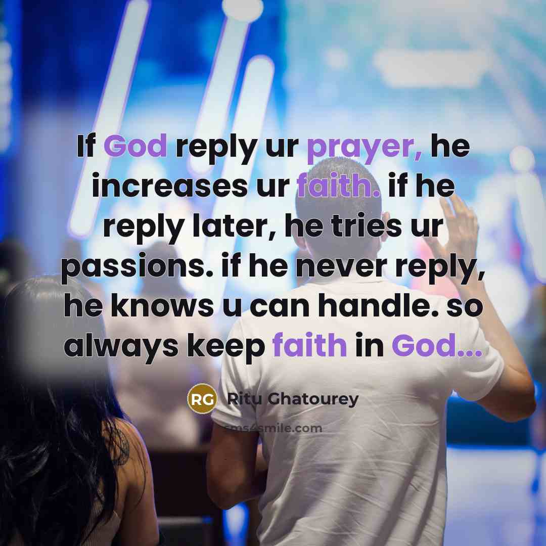“If God reply ur prayer, he increases ur faith. if he reply later, he tries ur passions. if he never reply, he knows u can handle. so always keep faith in God...” quote by Ritu Ghatourey