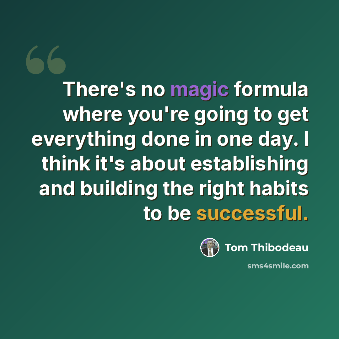“There's no magic formula where you're going to get everything done in one day. I think it's about establishing and building the right habits to be successful.” quote by Tom Thibodeau