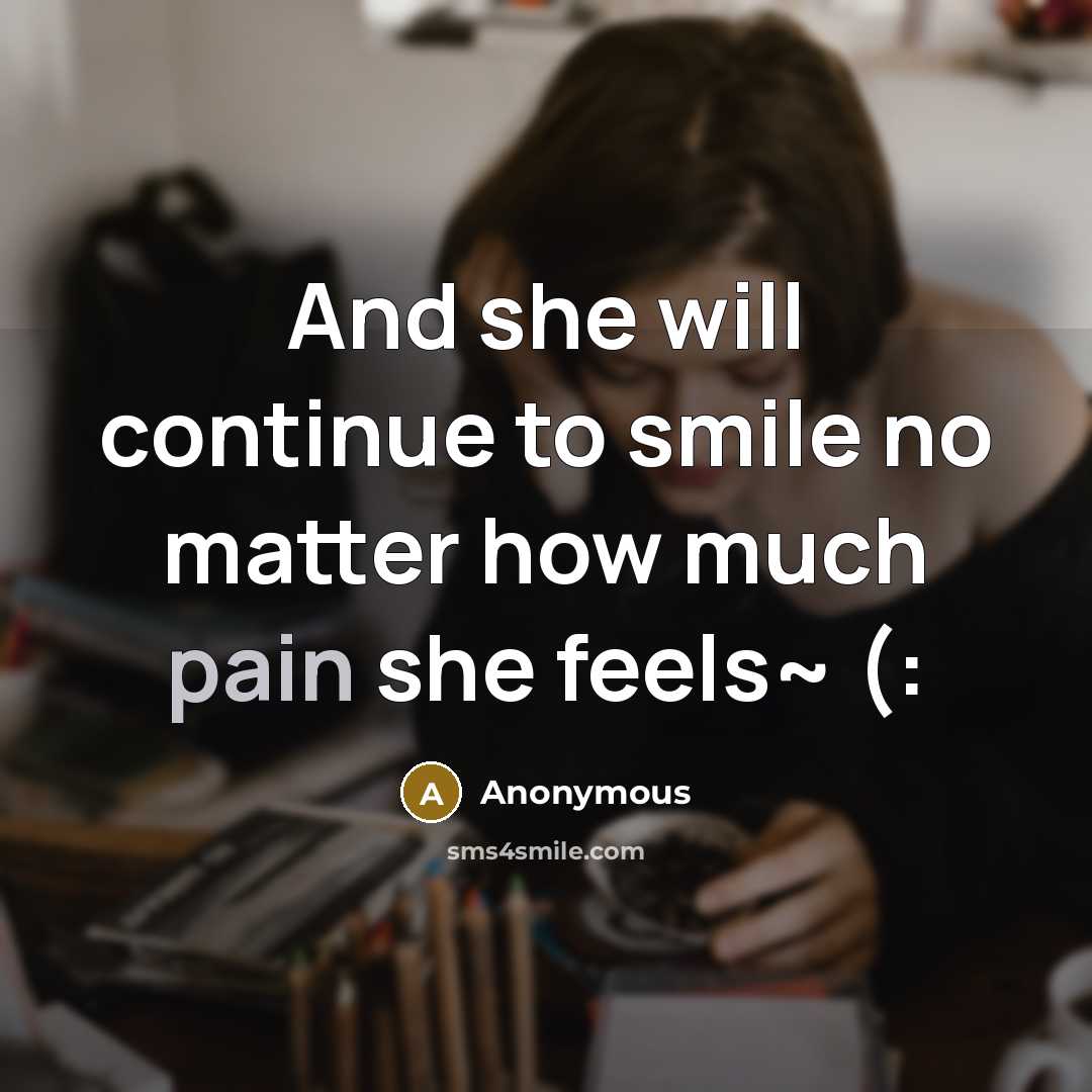 “And she will continue to smile no matter how much pain she feels~ (:” quote by Anonymous