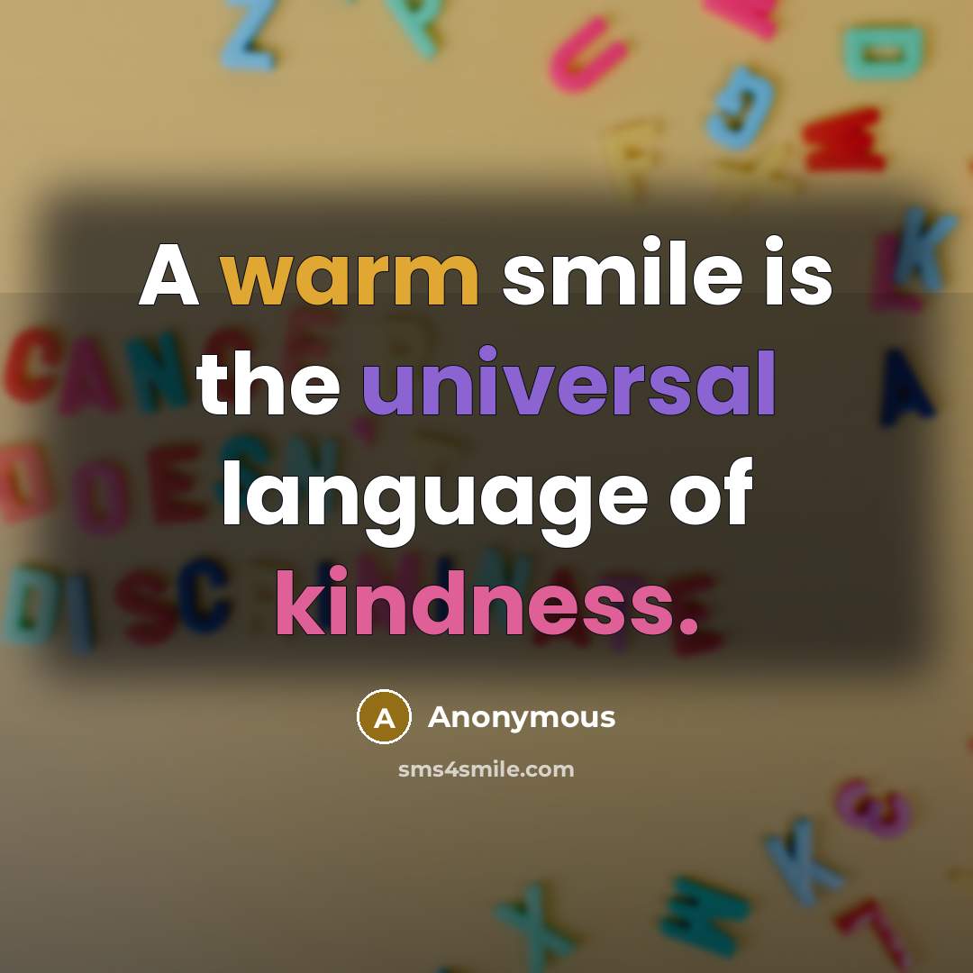“A warm smile is the universal language of kindness.” quote by Anonymous