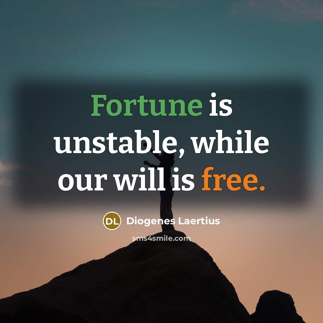 “Fortune is unstable, while our will is free.” quote by Diogenes Laertius
