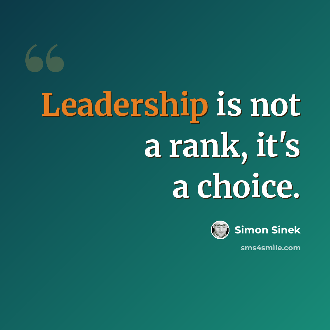 “Leadership is not a rank, it's a choice.” quote by Simon Sinek
