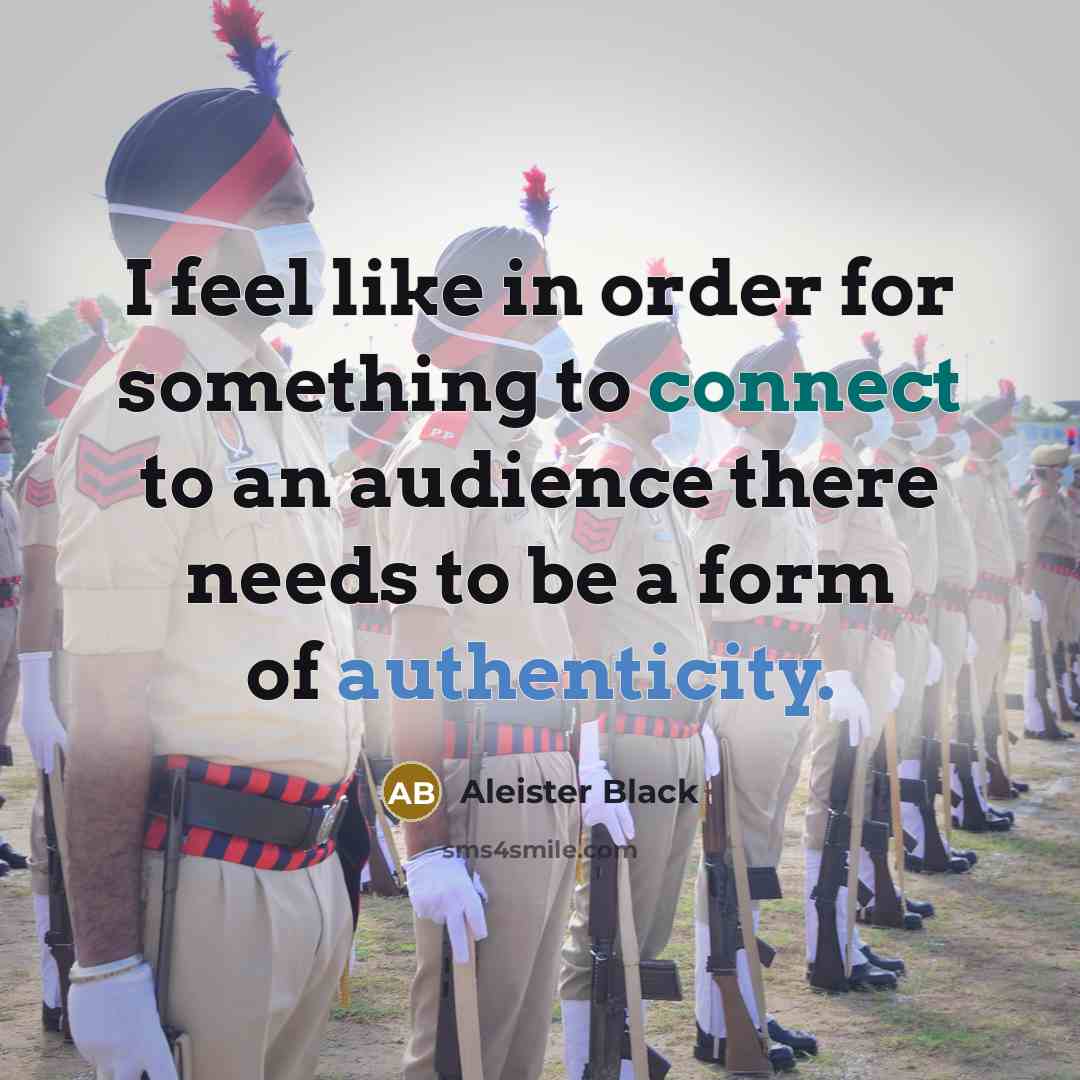 “I feel like in order for something to connect to an audience there needs to be a form of authenticity.” quote by Aleister Black