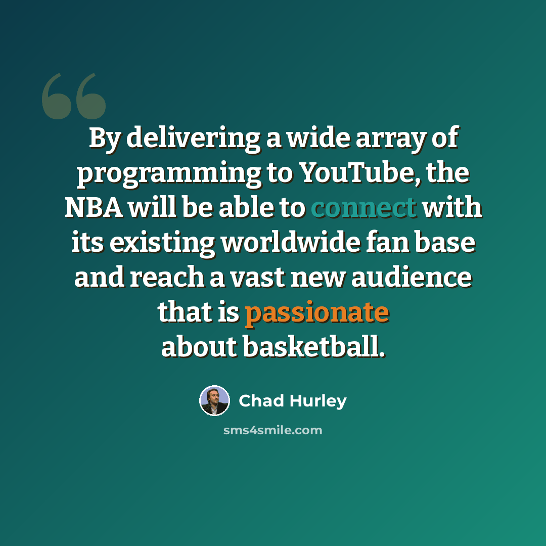 “By delivering a wide array of programming to YouTube, the NBA will be able to connect with its existing worldwide fan base and reach a vast new audience that is passionate about basketball.” quote by Chad Hurley