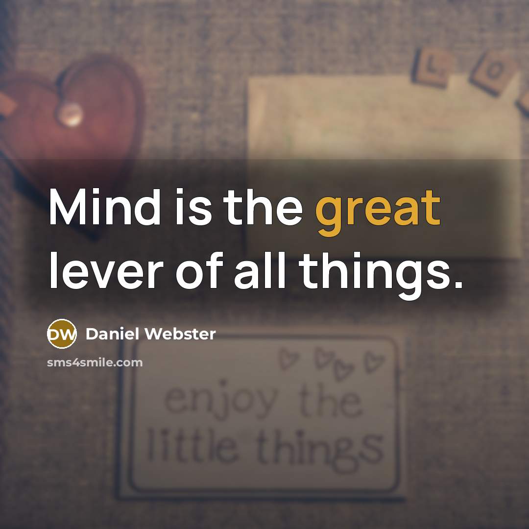 “Mind is the great lever of all things.” quote by Daniel Webster