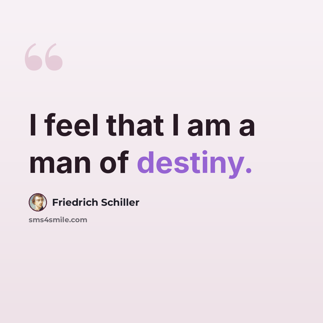 “I feel that I am a man of destiny.” quote by Friedrich Schiller