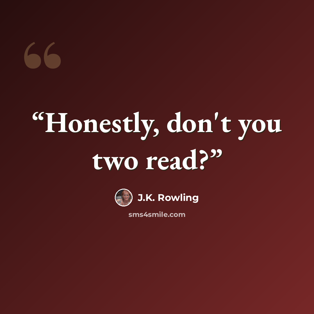 “Honestly, don't you two read?” quote by J.K. Rowling