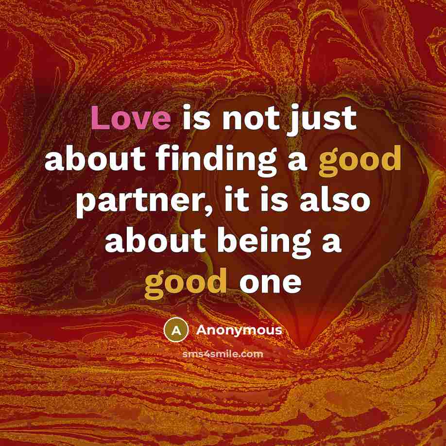 “Love is not just about finding a good partner, it is also about being a good one” quote by Anonymous