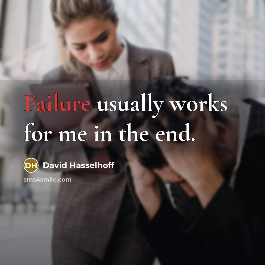 “Failure usually works for me in the end.” quote by David Hasselhoff