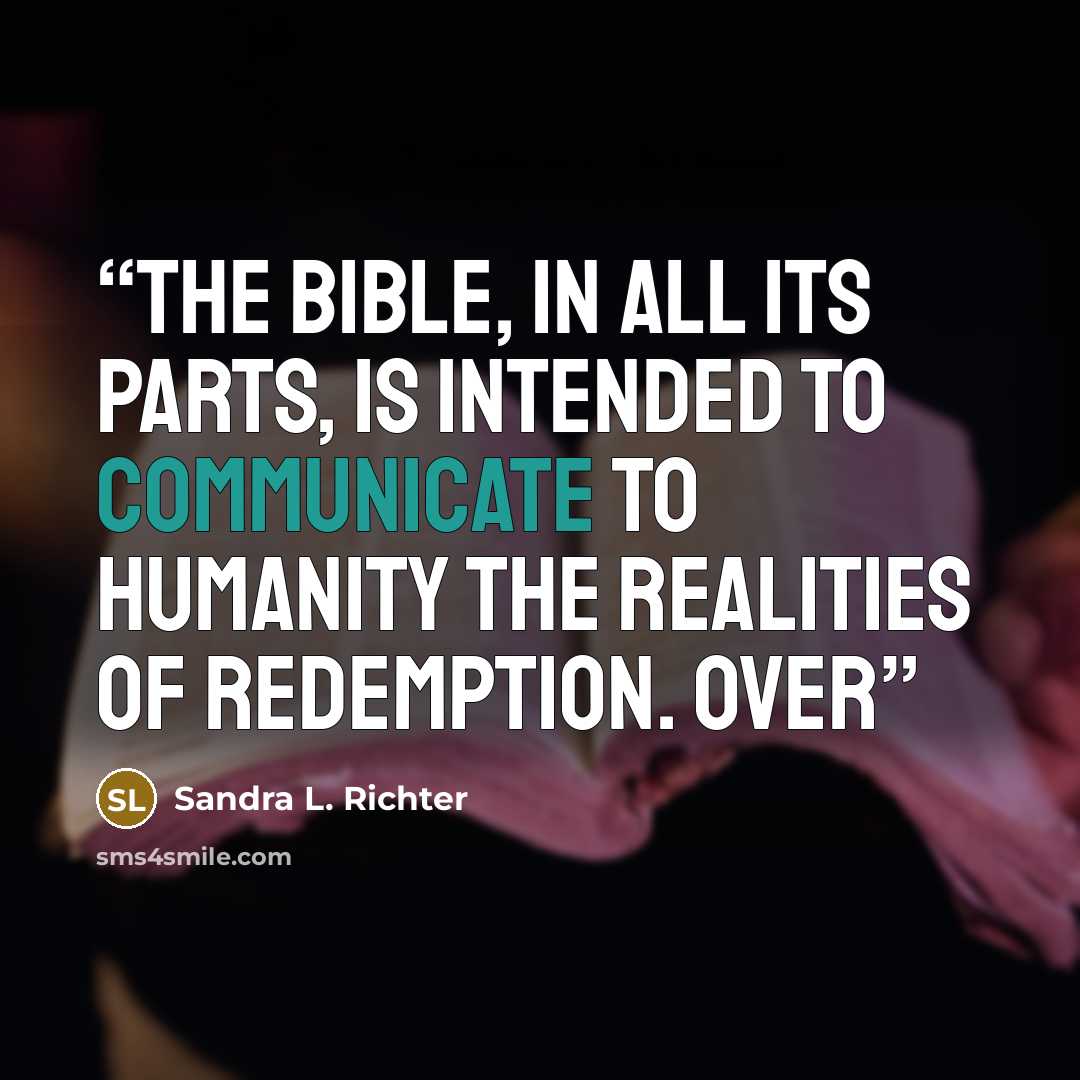 “THE BIBLE, IN ALL ITS PARTS, IS INTENDED to communicate to humanity the realities of redemption. Over” quote by Sandra L. Richter