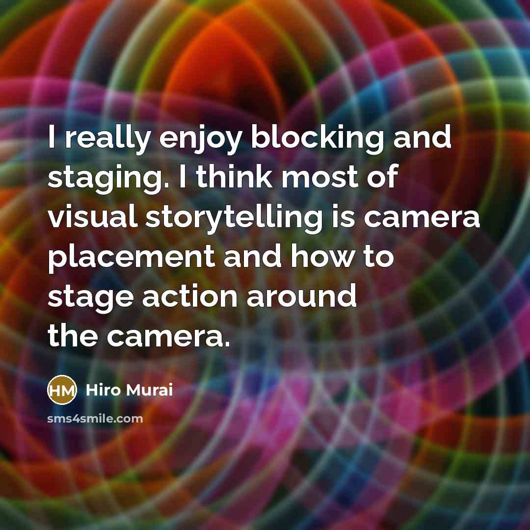 “I really enjoy blocking and staging. I think most of visual storytelling is camera placement and how to stage action around the camera.” quote by Hiro Murai