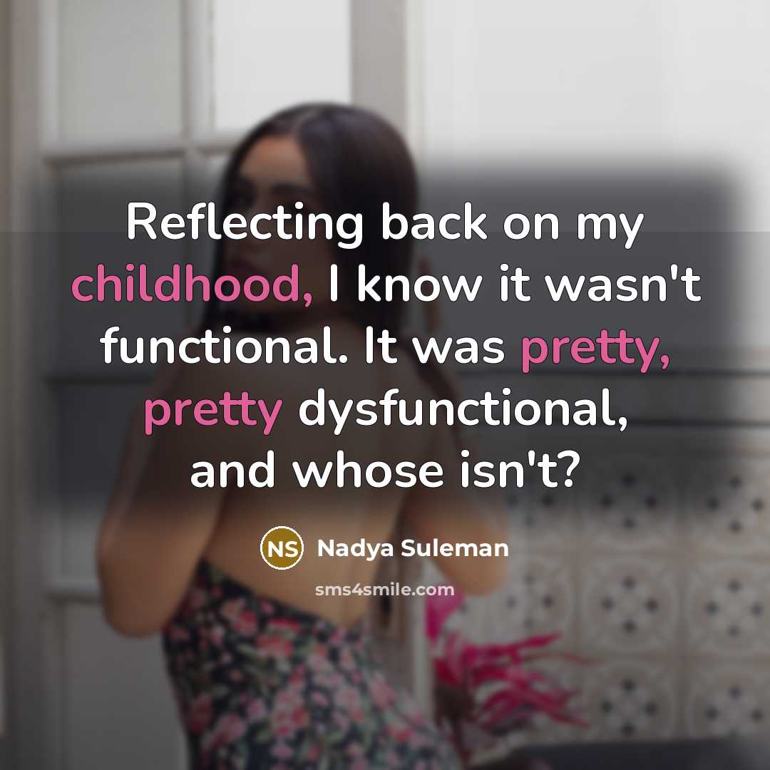 “Reflecting back on my childhood, I know it wasn't functional. It was pretty, pretty dysfunctional, and whose isn't?” quote by Nadya Suleman