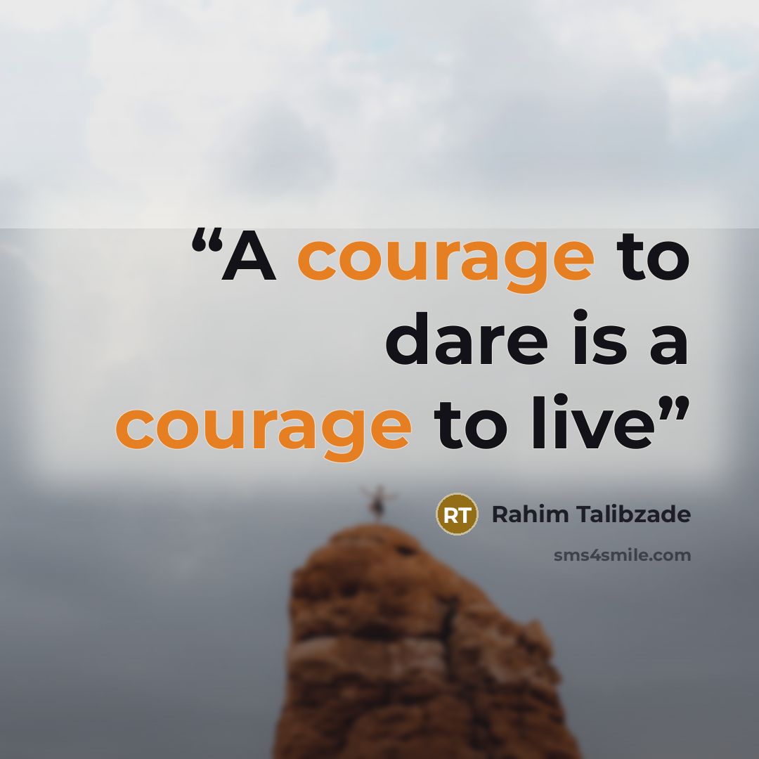“A courage to dare is a courage to live” quote by Rahim Talibzade