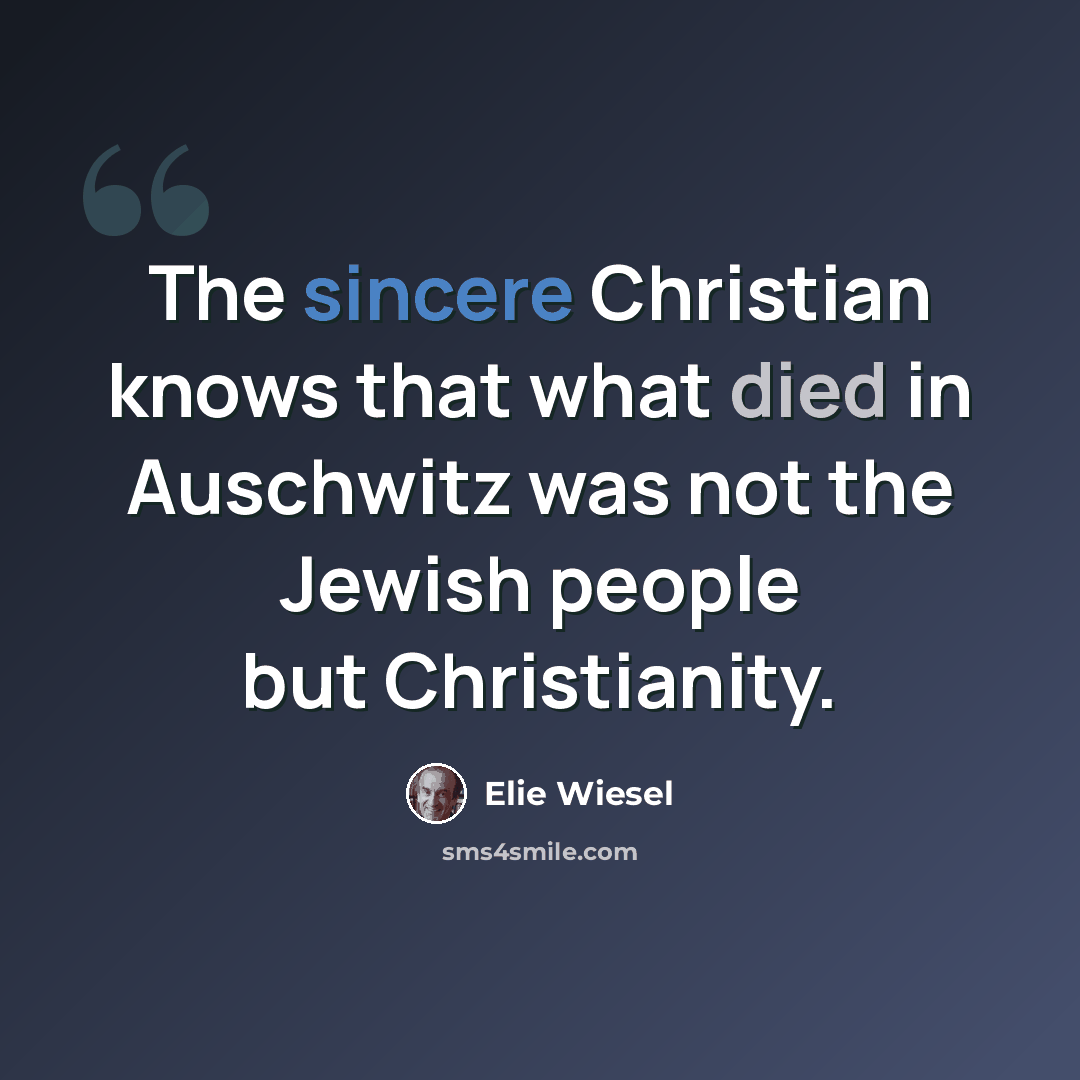 “The sincere Christian knows that what died in Auschwitz was not the Jewish people but Christianity.” quote by Elie Wiesel