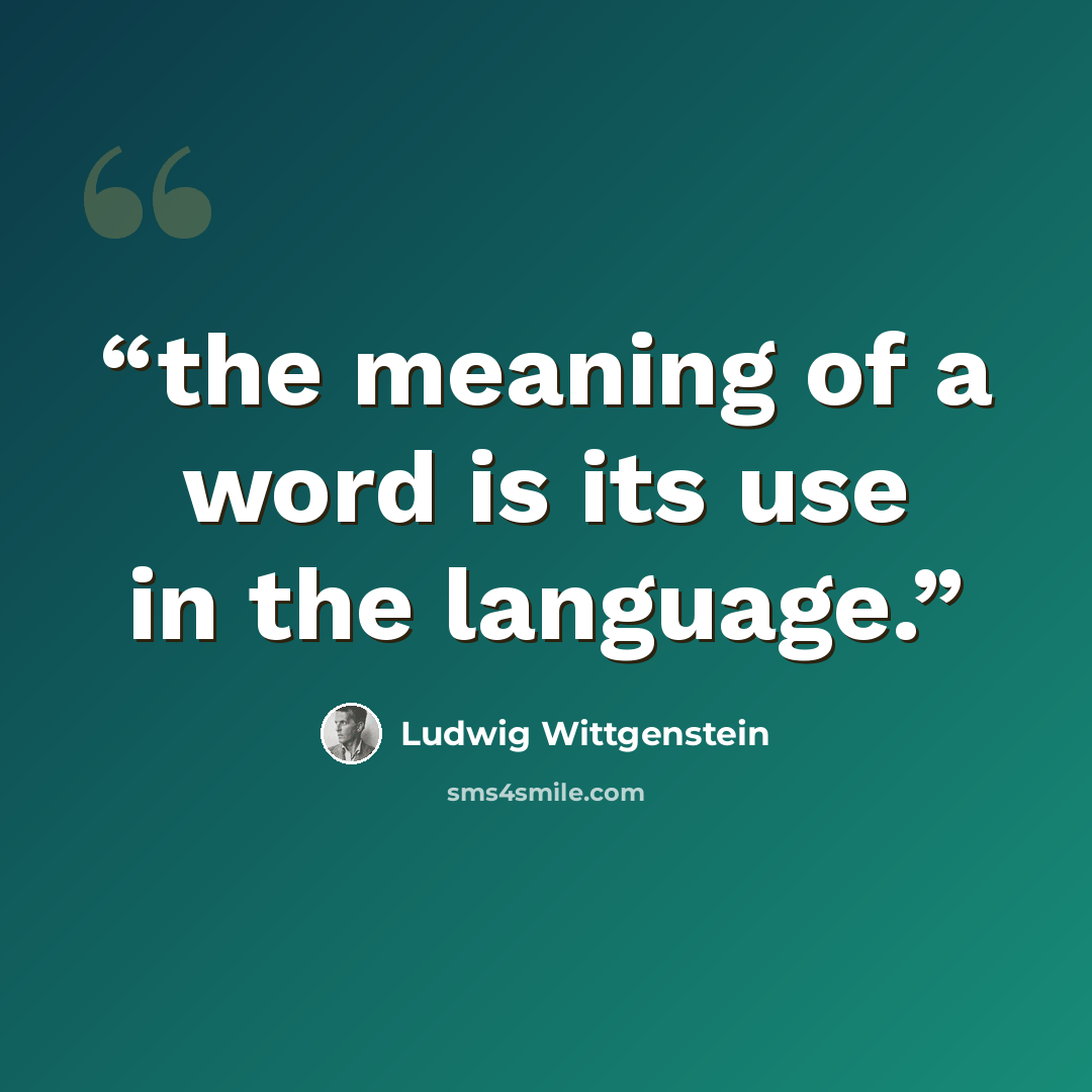 “the meaning of a word is its use in the language.” quote by Ludwig Wittgenstein