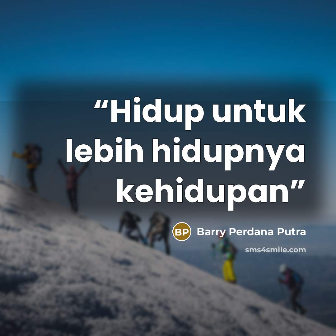 “Hidup untuk lebih hidupnya kehidupan” quote by Barry Perdana Putra