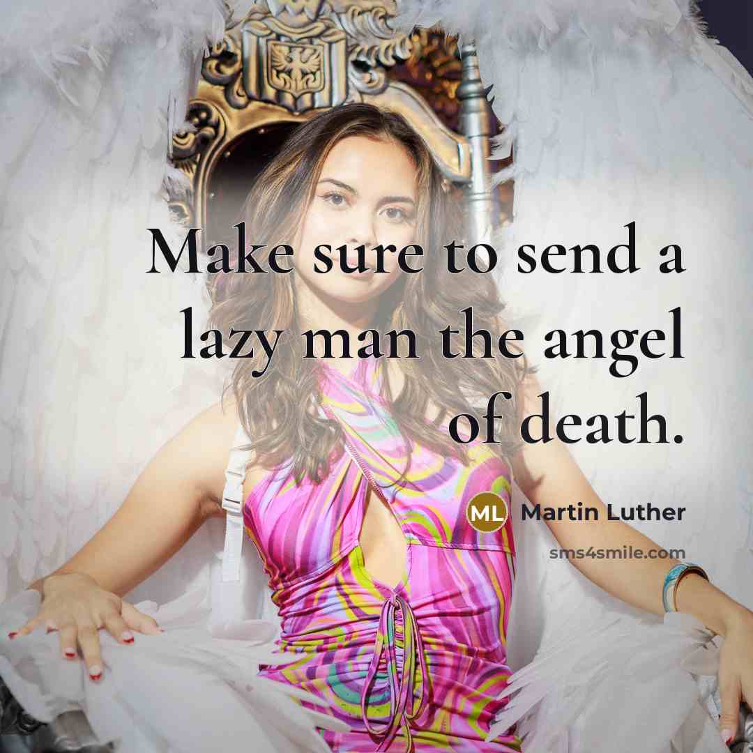 “Make sure to send a lazy man the angel of death.” quote by Martin Luther