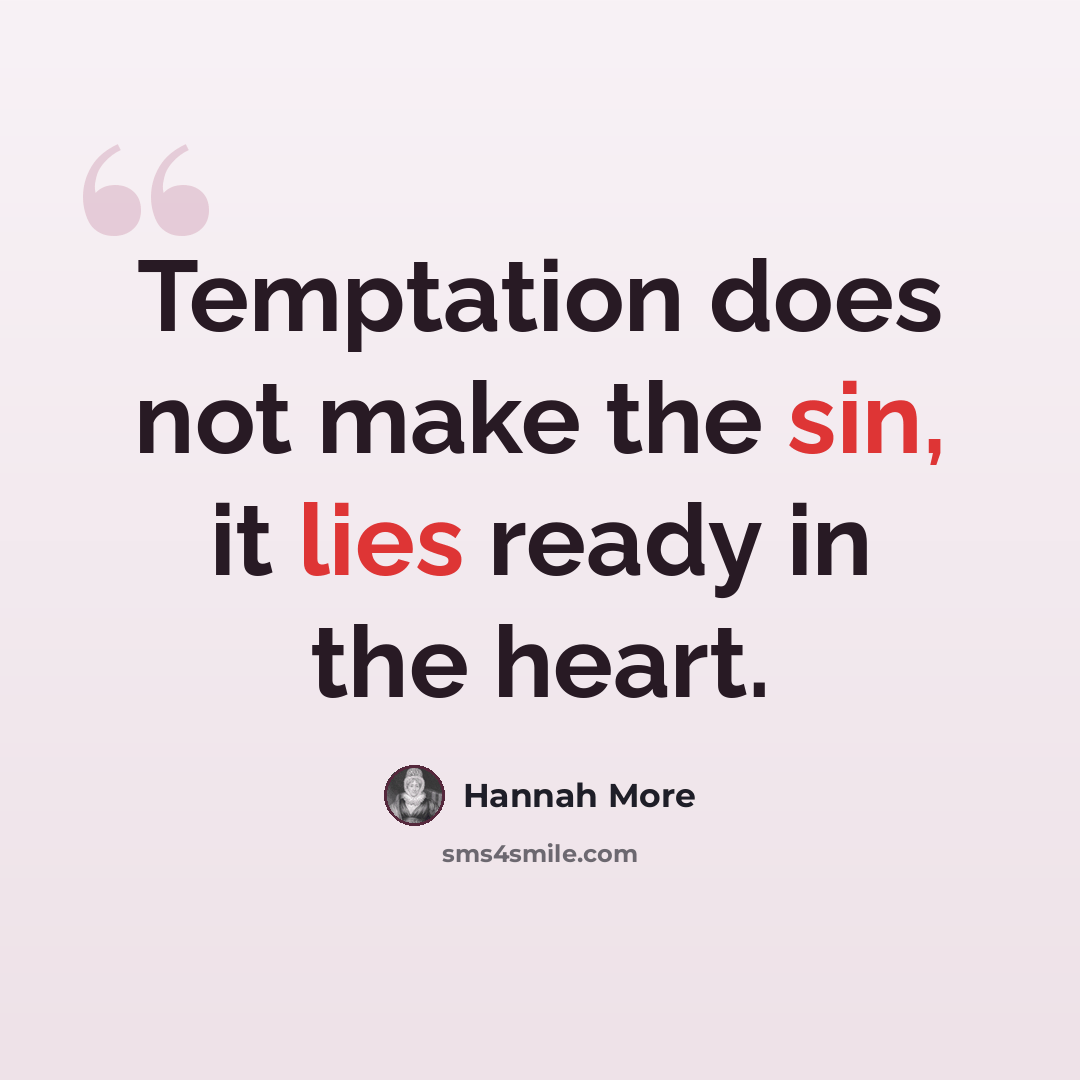 “Temptation does not make the sin, it lies ready in the heart.” quote by Hannah More