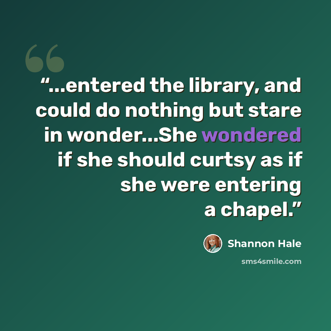 “...entered the library, and could do nothing but stare in wonder...She wondered if she should curtsy as if she were entering a chapel.” quote by Shannon Hale