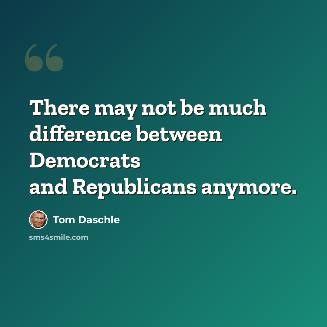 “There may not be much difference between Democrats and Republicans anymore.” quote by Tom Daschle