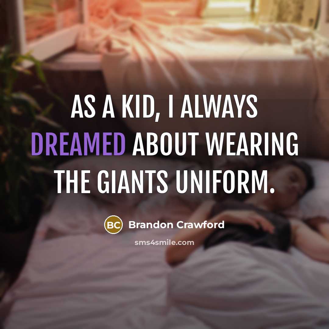“As a kid, I always dreamed about wearing the Giants uniform.” quote by Brandon Crawford