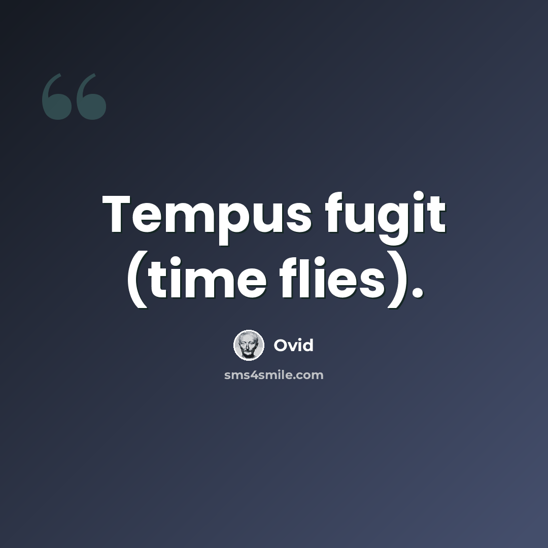 “Tempus fugit (time flies).” quote by Ovid