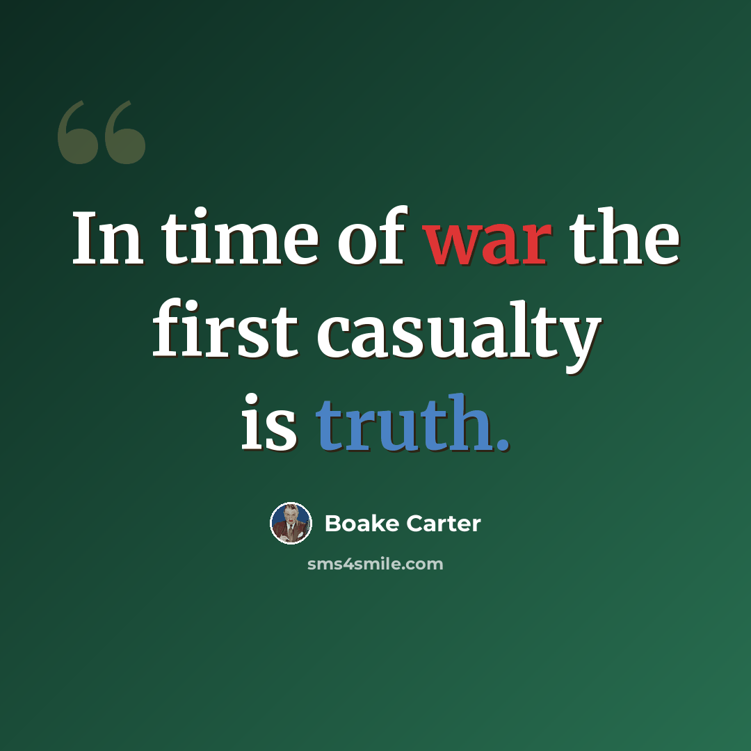 “In time of war the first casualty is truth.” quote by Boake Carter