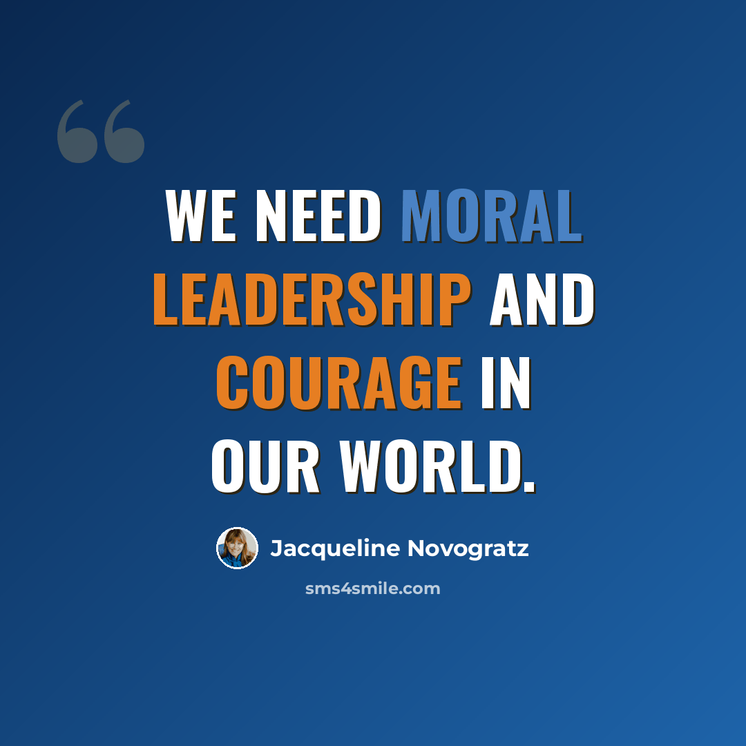 “We need moral leadership and courage in our world.” quote by Jacqueline Novogratz