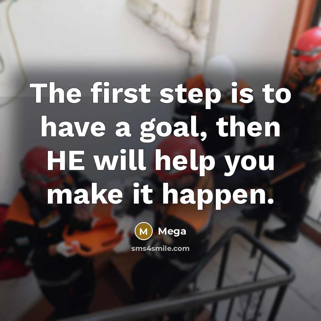“The first step is to have a goal, then HE will help you make it happen.” quote by Mega