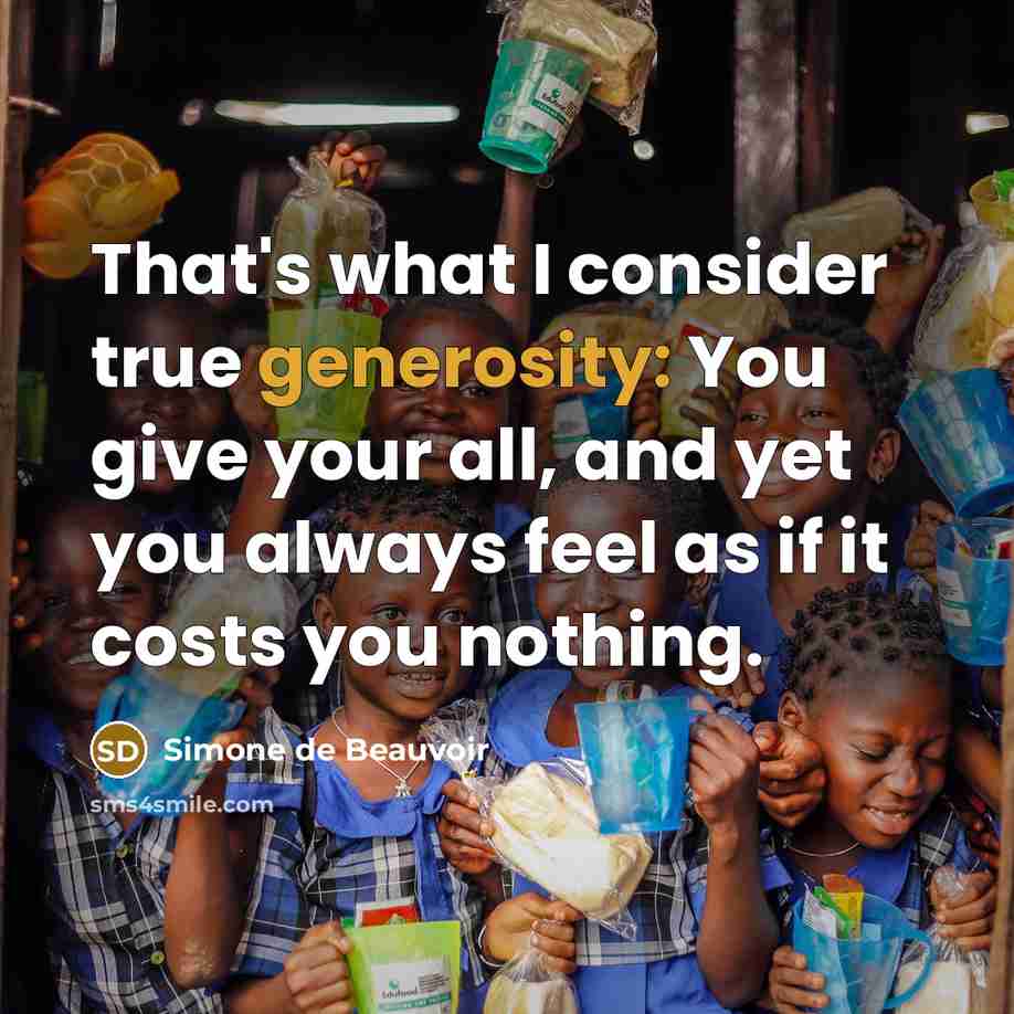 “That's what I consider true generosity: You give your all, and yet you always feel as if it costs you nothing.” quote by Simone de Beauvoir
