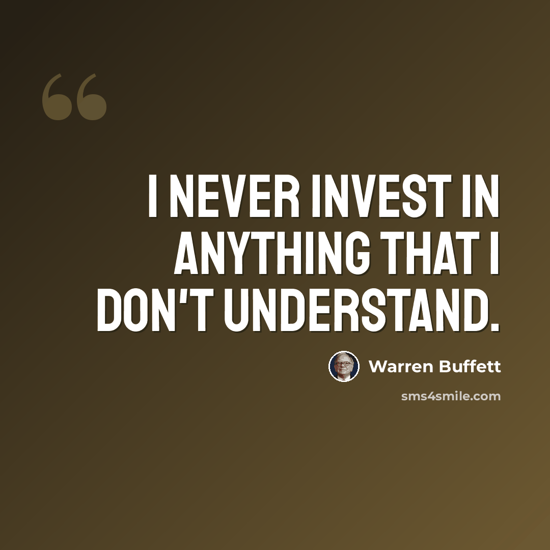“I never invest in anything that I don't understand.” quote by Warren Buffett