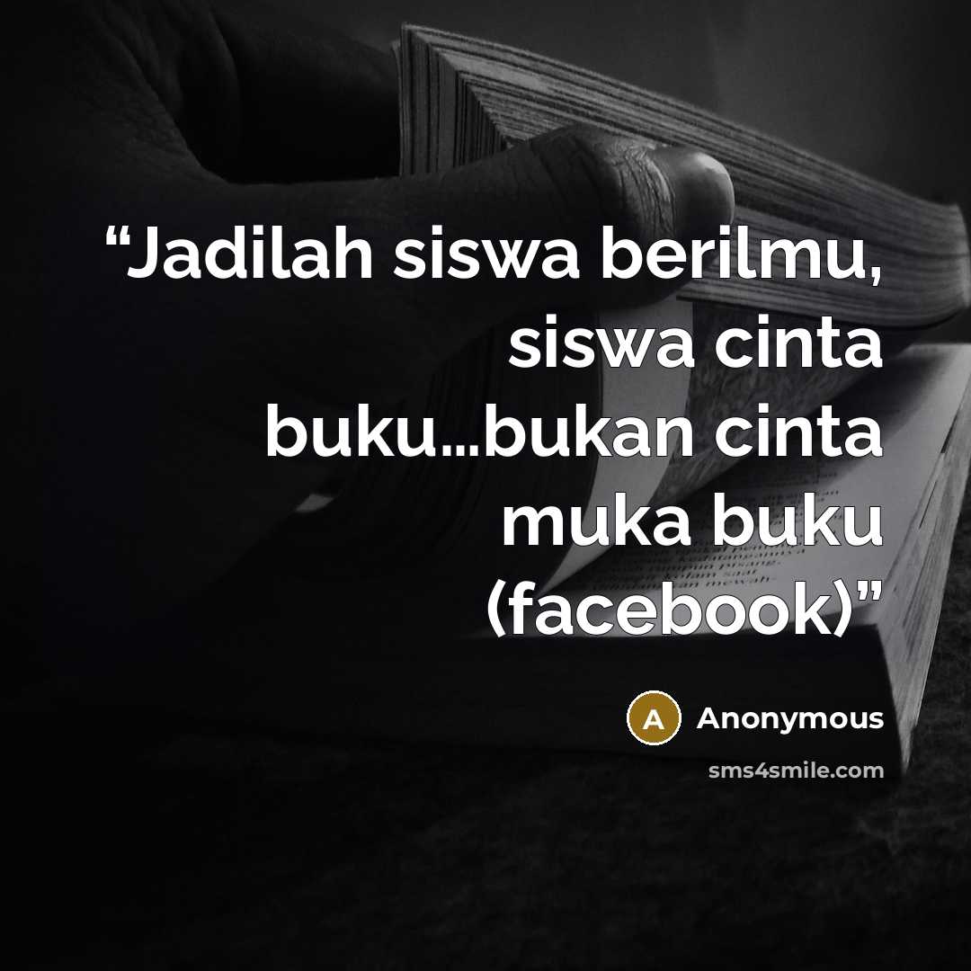 “Jadilah siswa berilmu, siswa cinta buku…bukan cinta muka buku (facebook)” quote by Anonymous