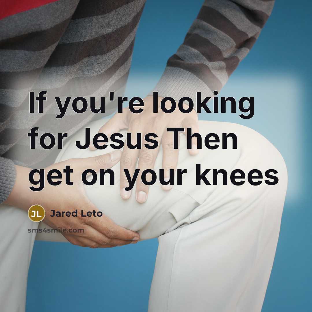 “If you're looking for Jesus Then get on your knees” quote by Jared Leto