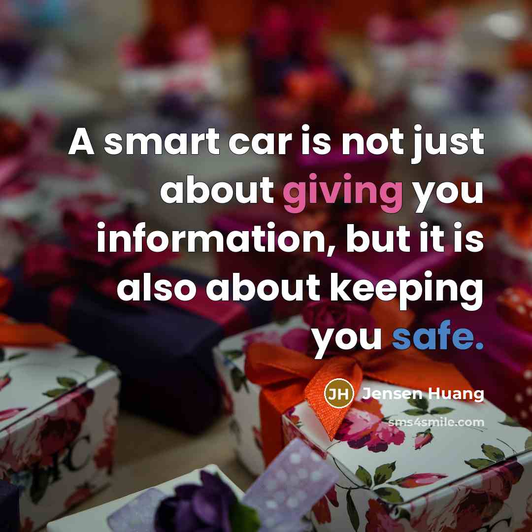 “A smart car is not just about giving you information, but it is also about keeping you safe.” quote by Jensen Huang