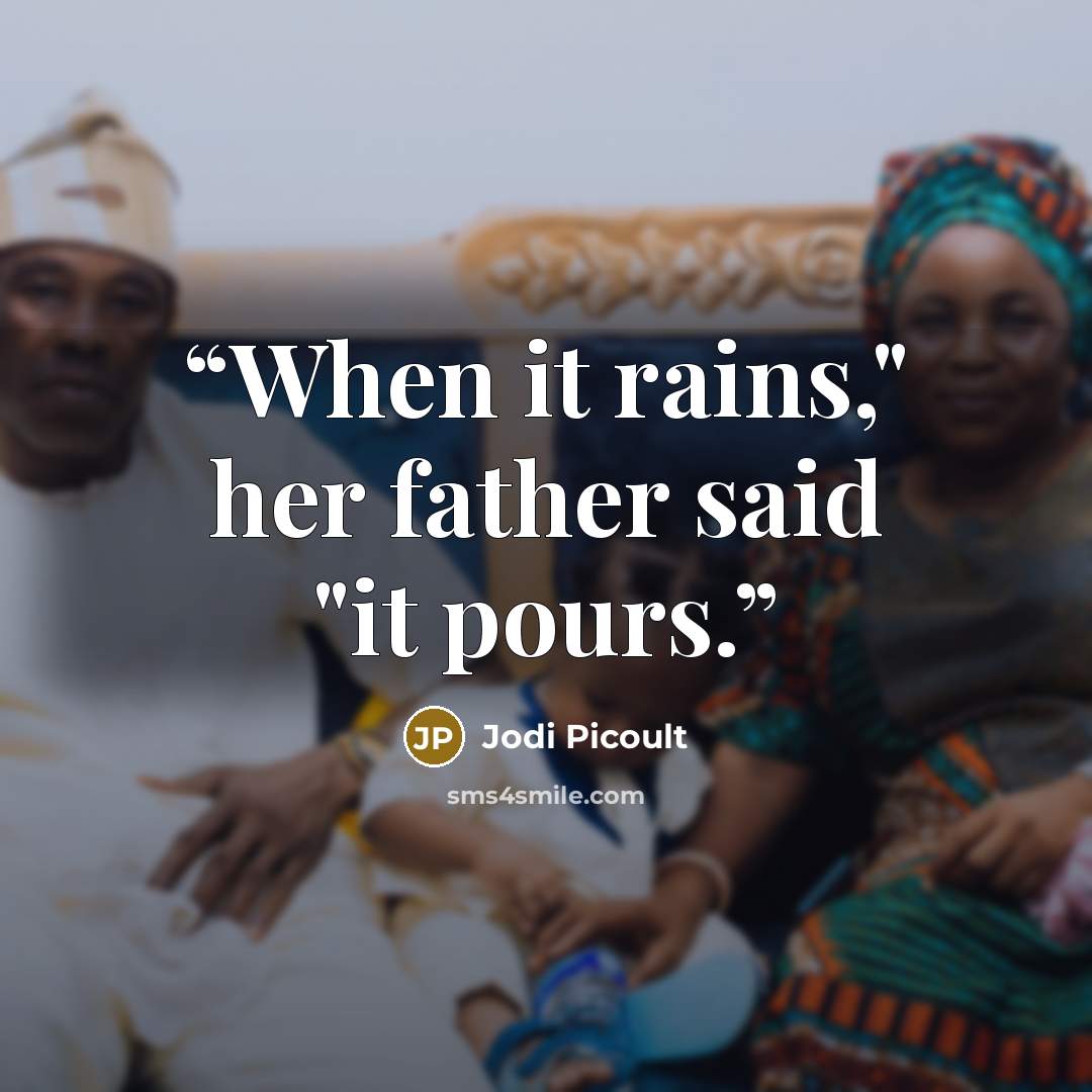 “When it rains," her father said "it pours.” quote by Jodi Picoult