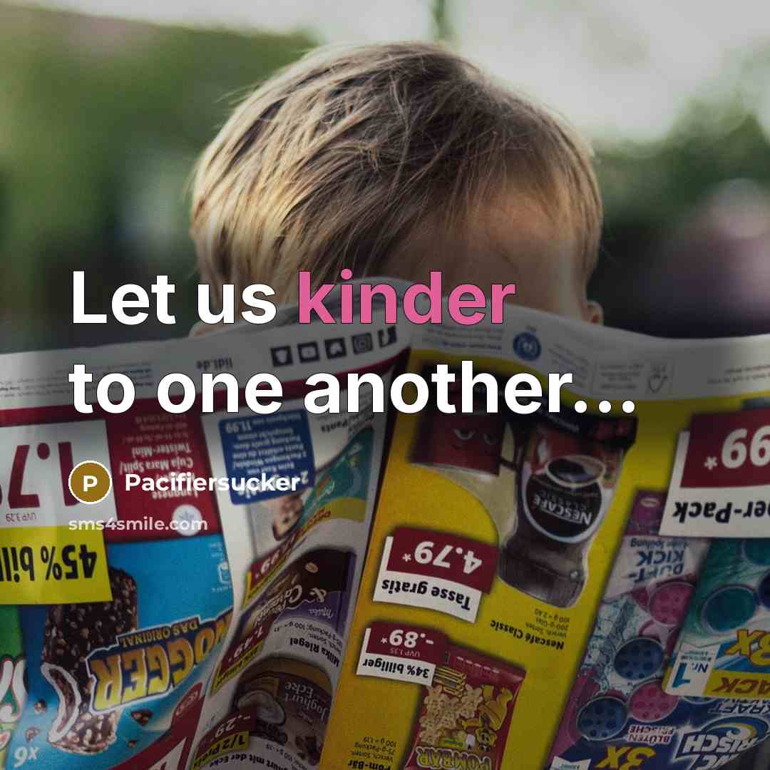 “Let us kinder to one another...” quote by Pacifiersucker
