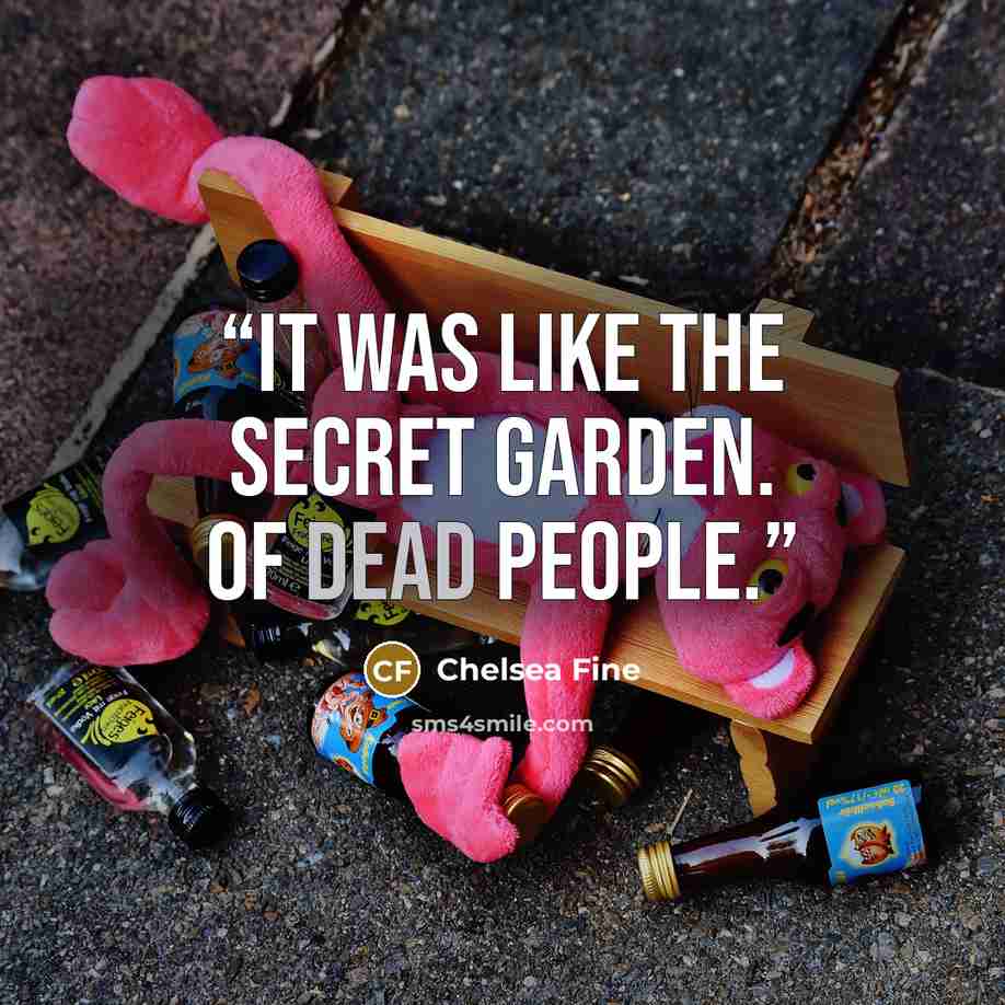 “It was like the Secret Garden. Of dead people.” quote by Chelsea Fine