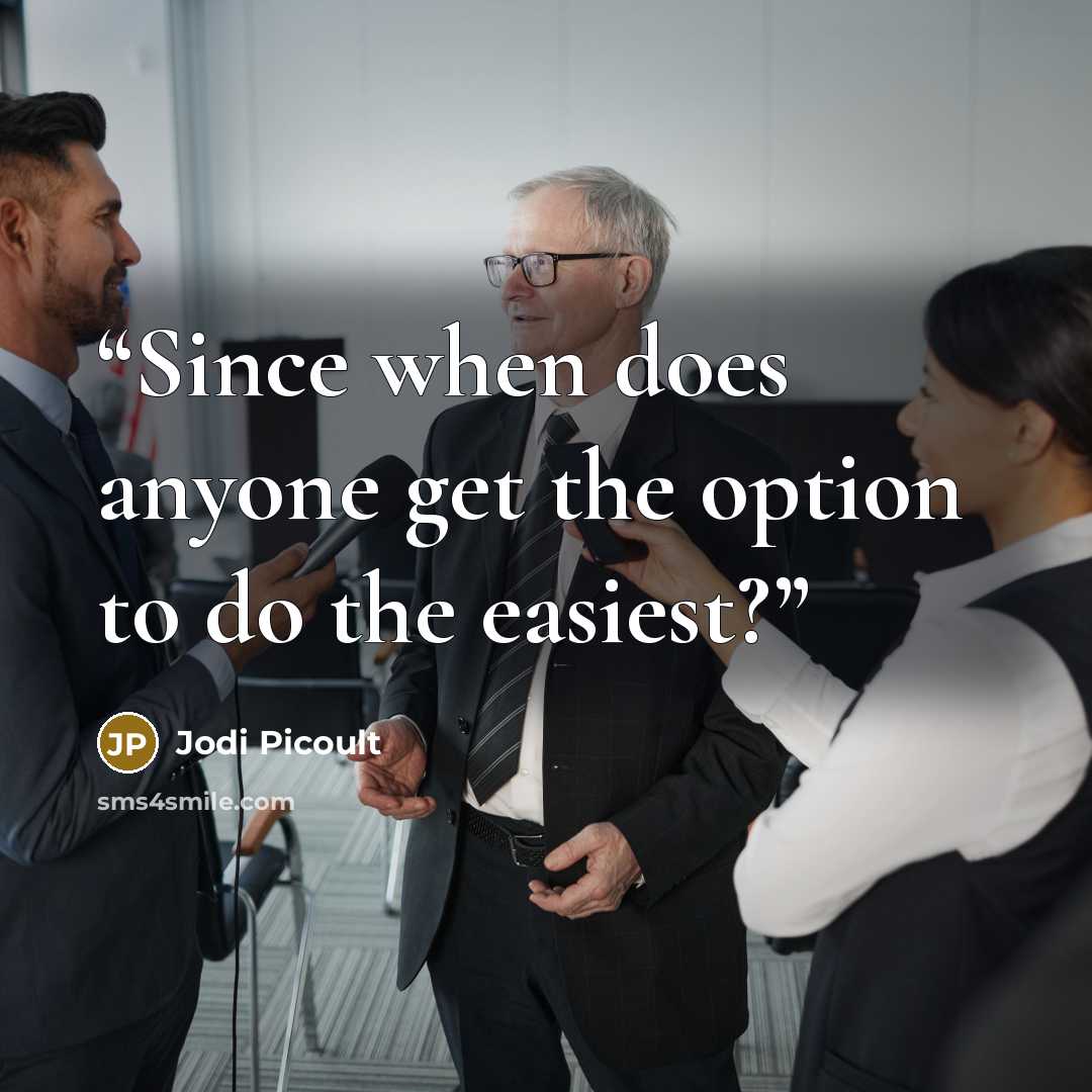 “Since when does anyone get the option to do the easiest?” quote by Jodi Picoult