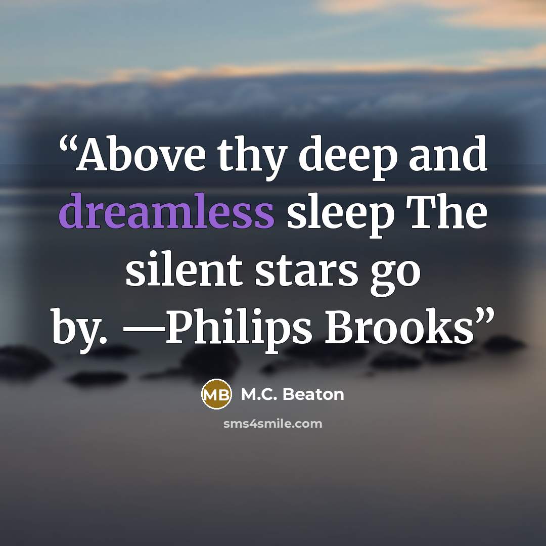 “Above thy deep and dreamless sleep The silent stars go by. —Philips Brooks” quote by M.C. Beaton