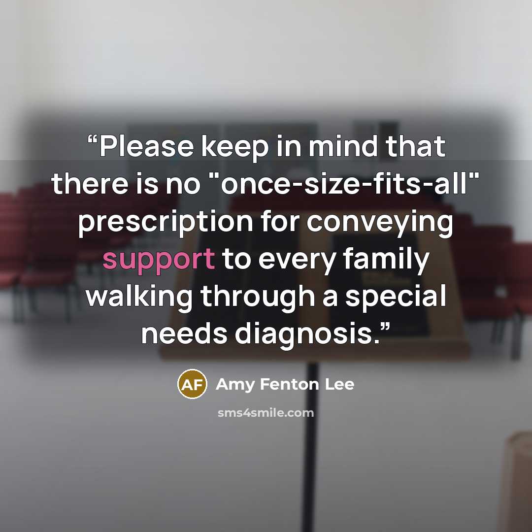“Please keep in mind that there is no "once-size-fits-all" prescription for conveying support to every family walking through a special needs diagnosis.” quote by Amy Fenton Lee