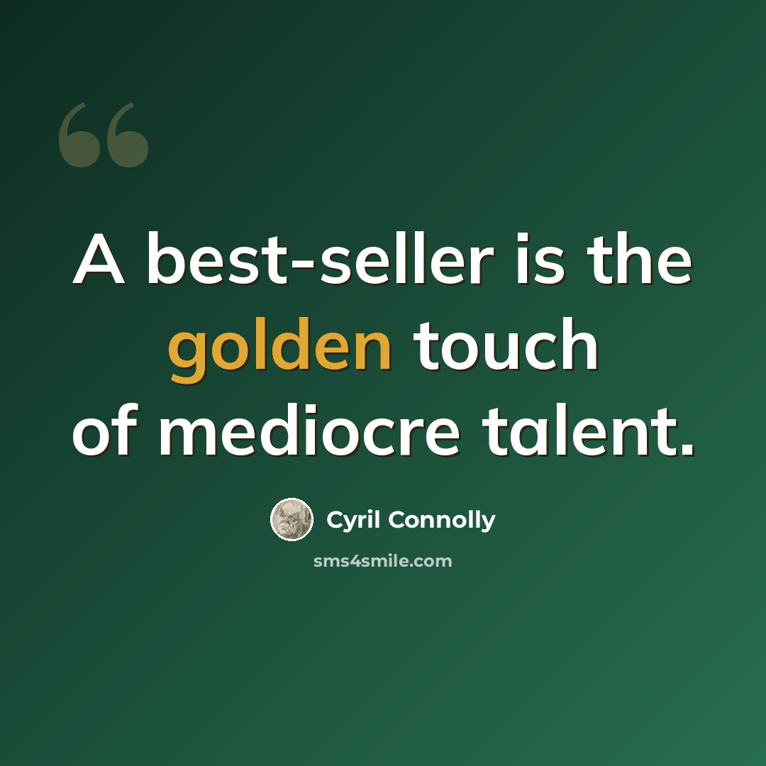 “A best-seller is the golden touch of mediocre talent.” quote by Cyril Connolly