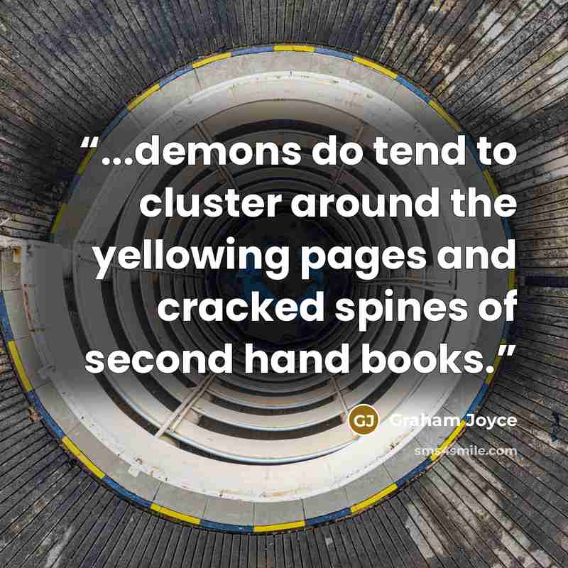 “...demons do tend to cluster around the yellowing pages and cracked spines of second hand books.” quote by Graham Joyce