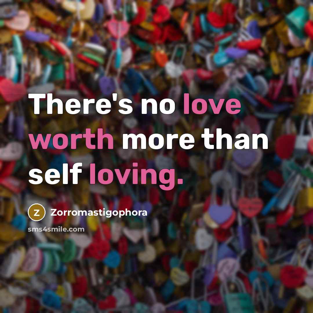 “There's no love worth more than self loving.” quote by Zorromastigophora