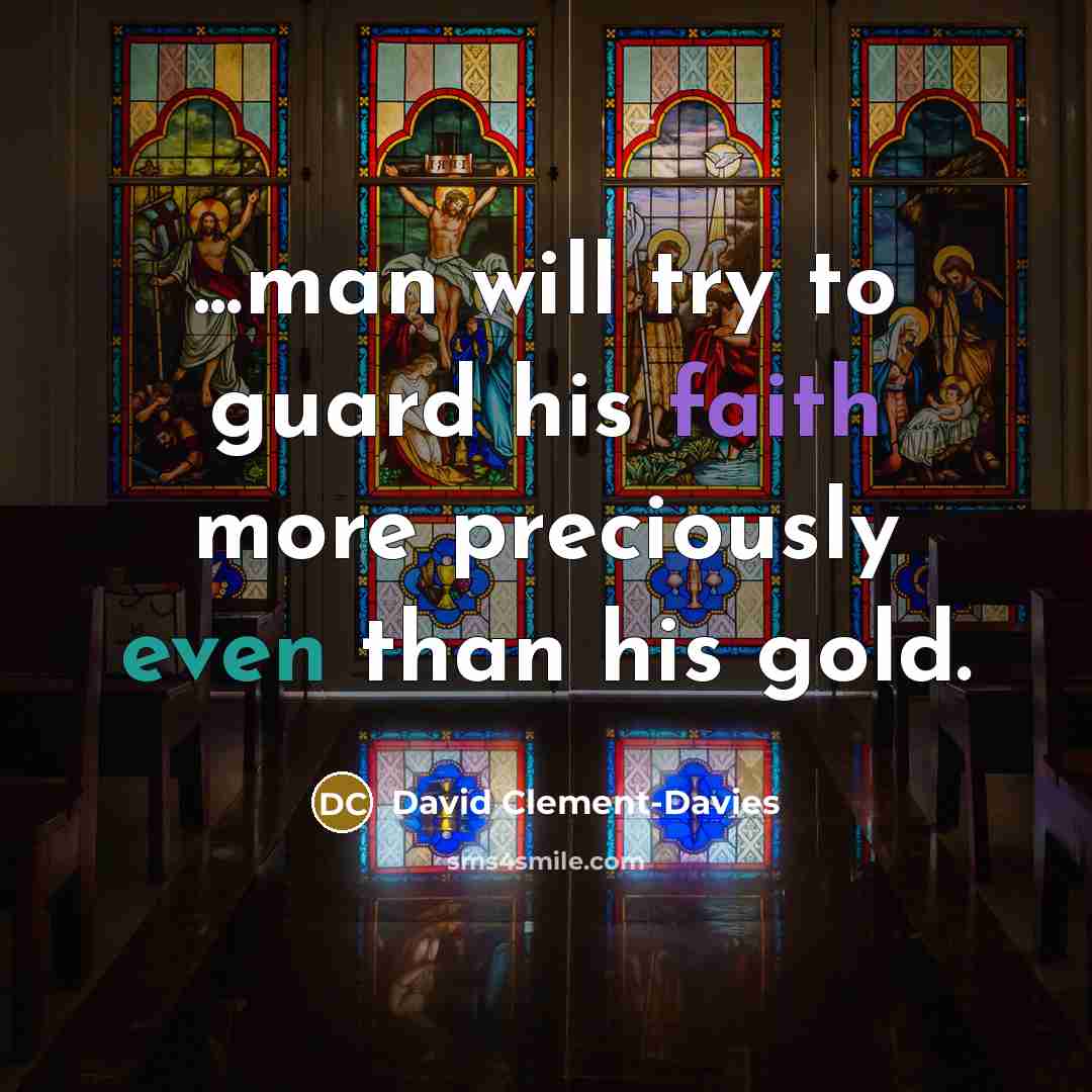 “...man will try to guard his faith more preciously even than his gold.” quote by David Clement-Davies