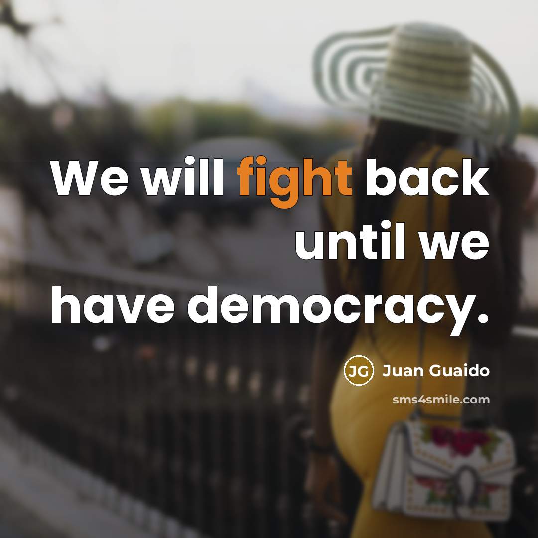 “We will fight back until we have democracy.” quote by Juan Guaido