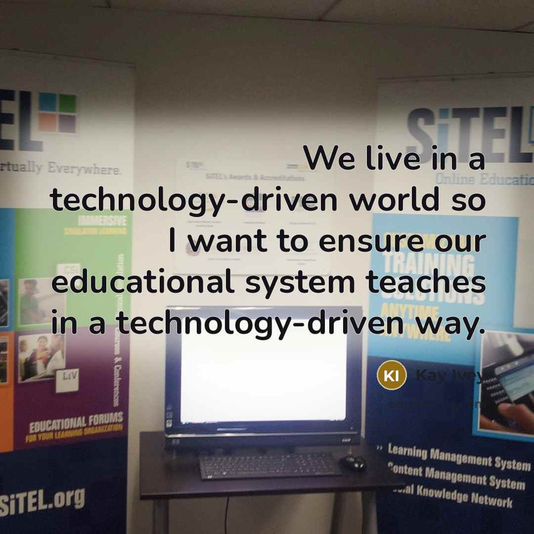 “We live in a technology-driven world so I want to ensure our educational system teaches in a technology-driven way.” quote by Kay Ivey