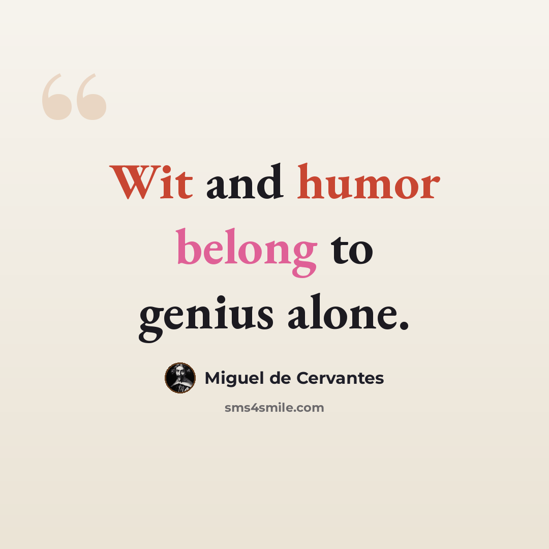 “Wit and humor belong to genius alone.” quote by Miguel de Cervantes