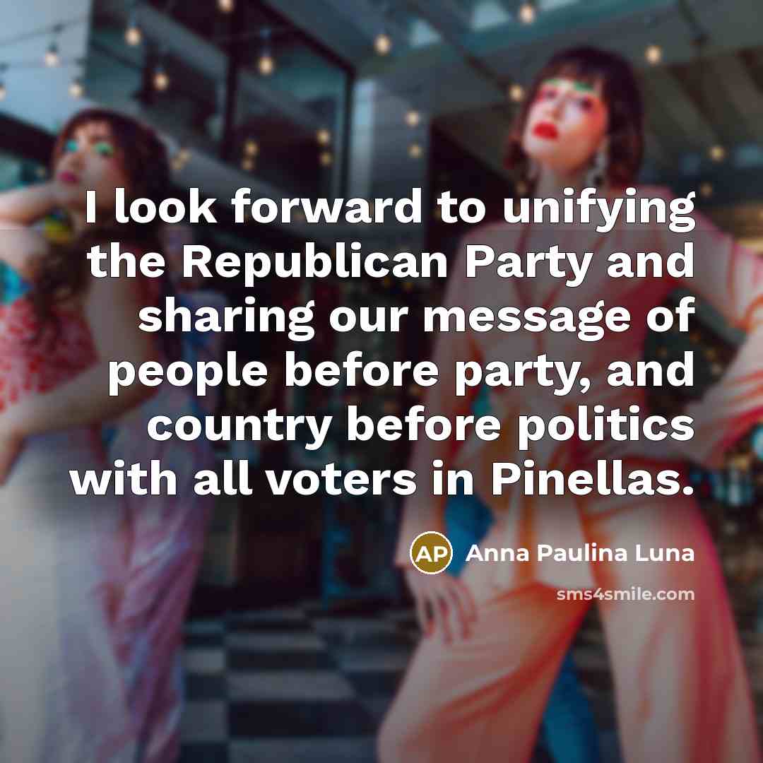 “I look forward to unifying the Republican Party and sharing our message of people before party, and country before politics with all voters in Pinellas.” quote by Anna Paulina Luna