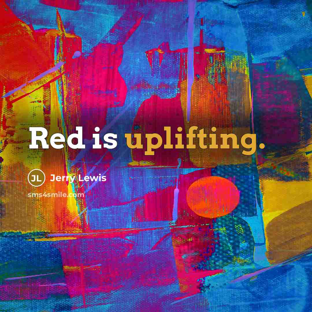 “Red is uplifting.” quote by Jerry Lewis