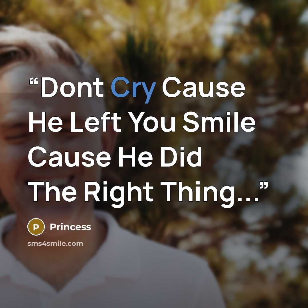 “Dont Cry Cause He Left You Smile Cause He Did The Right Thing...” quote by Princess